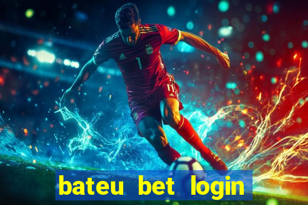 bateu bet login entrar na minha conta